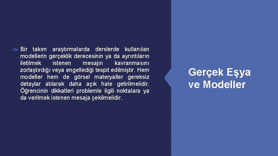  Bir takım araştırmalarda derslerde kullanılan modellerin gerçeklik derecesinin ya da ayrıntıların iletilmek istenen