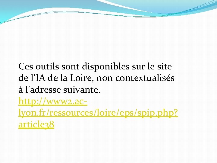 Ces outils sont disponibles sur le site de l’IA de la Loire, non contextualisés Ces outils sont disponibles sur le site de l’IA de la Loire, non contextualisés