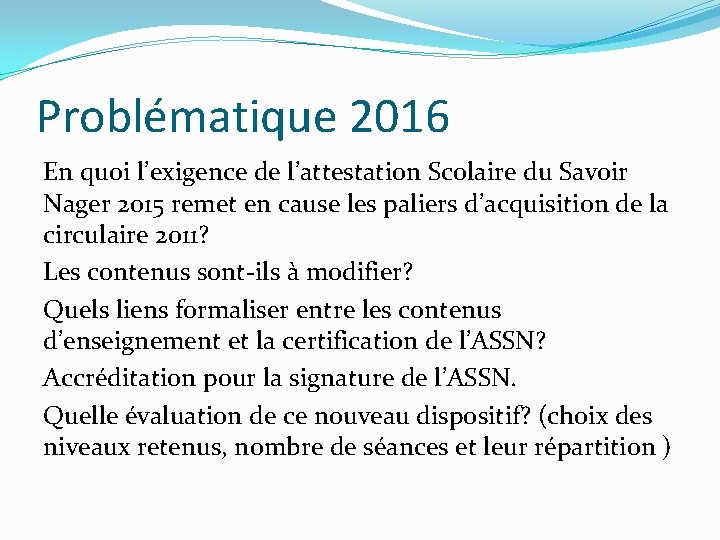 Problématique 2016 En quoi l’exigence de l’attestation Scolaire du Savoir Nager 2015 remet en Problématique 2016 En quoi l’exigence de l’attestation Scolaire du Savoir Nager 2015 remet en