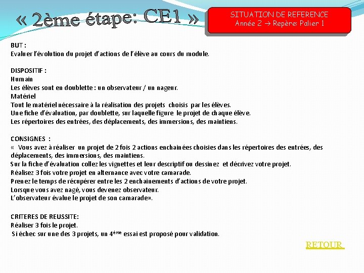 SITUATION DE REFERENCE Année 2 Repère: Palier 1 BUT : Evaluer l’évolution du projet SITUATION DE REFERENCE Année 2 Repère: Palier 1 BUT : Evaluer l’évolution du projet