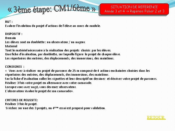 SITUATION DE REFERENCE Année 3 et 4 Repères: Palier 2 et 3 BUT : SITUATION DE REFERENCE Année 3 et 4 Repères: Palier 2 et 3 BUT :