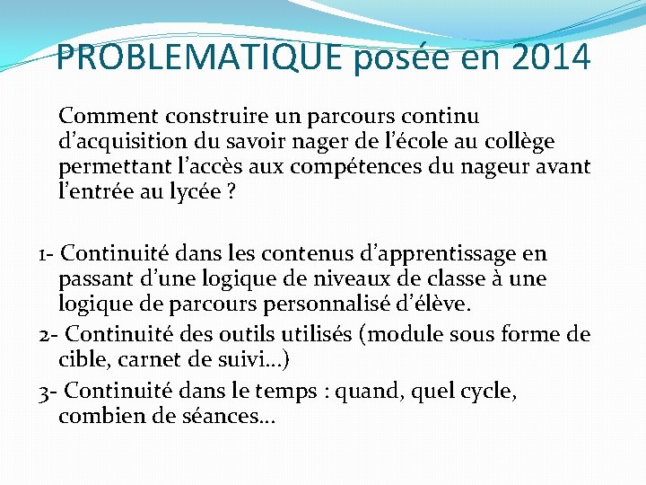 PROBLEMATIQUE posée en 2014 Comment construire un parcours continu d’acquisition du savoir nager de PROBLEMATIQUE posée en 2014 Comment construire un parcours continu d’acquisition du savoir nager de