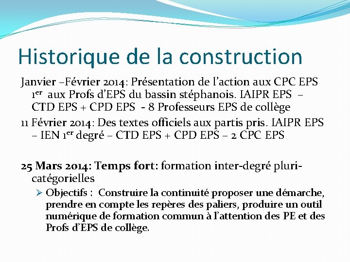 Historique de la construction Janvier –Février 2014: Présentation de l’action aux CPC EPS 1 Historique de la construction Janvier –Février 2014: Présentation de l’action aux CPC EPS 1