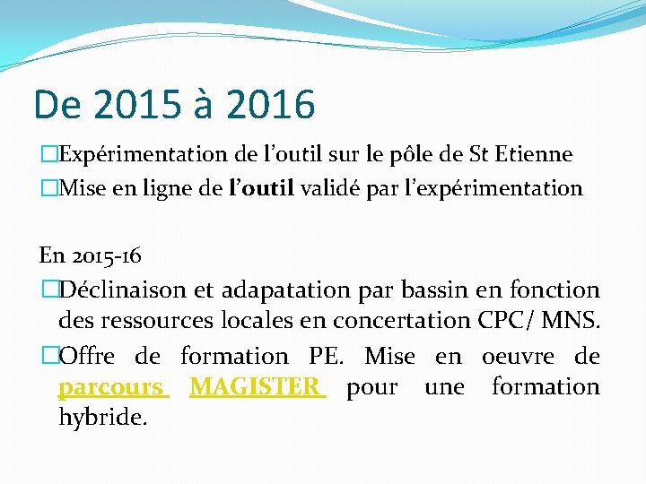 De 2015 à 2016 �Expérimentation de l’outil sur le pôle de St Etienne �Mise De 2015 à 2016 �Expérimentation de l’outil sur le pôle de St Etienne �Mise
