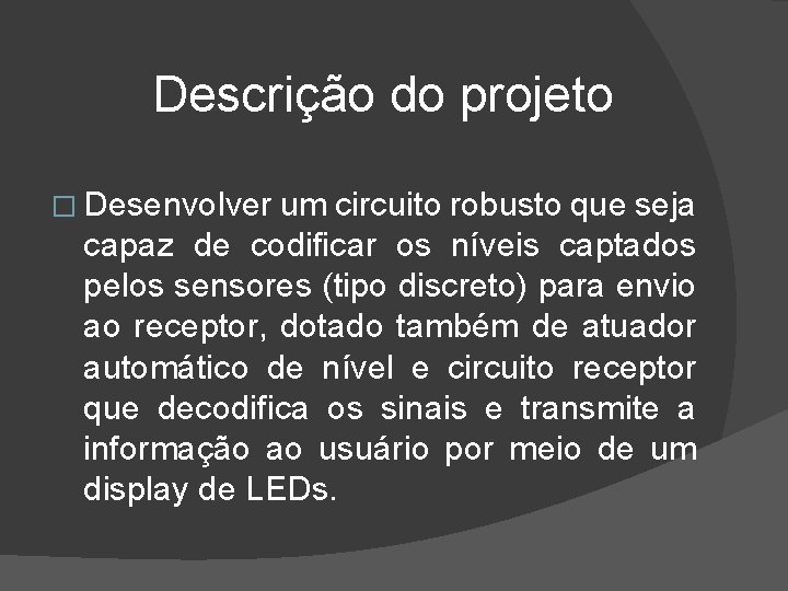 Descrição do projeto � Desenvolver um circuito robusto que seja capaz de codificar os