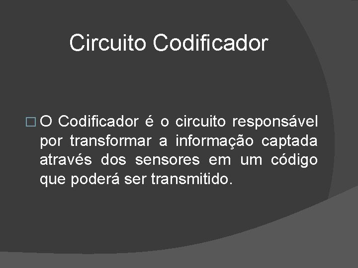 Circuito Codificador � O Codificador é o circuito responsável por transformar a informação captada