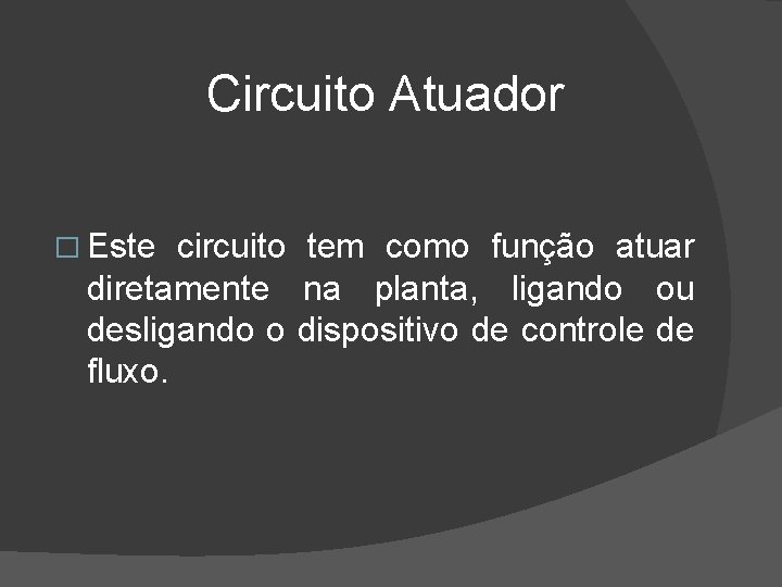  Circuito Atuador � Este circuito tem como função atuar diretamente na planta, ligando