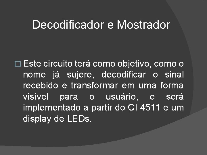  Decodificador e Mostrador � Este circuito terá como objetivo, como o nome já