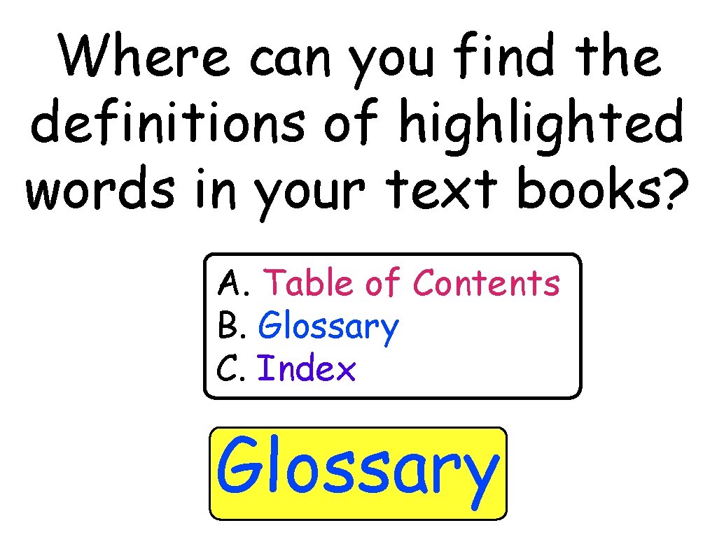 Where can you find the definitions of highlighted words in your text books? A.