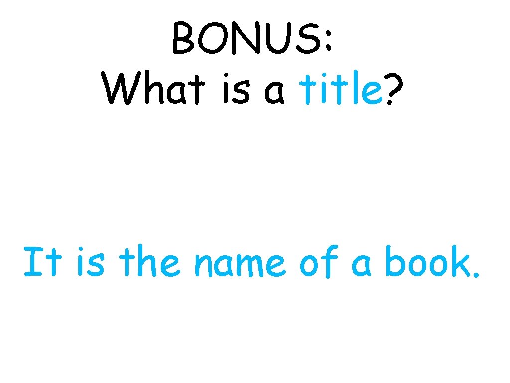 BONUS: What is a title? It is the name of a book. 
