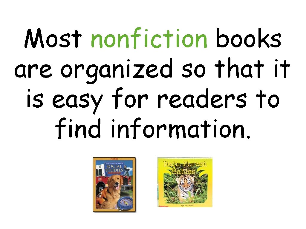 Most nonfiction books are organized so that it is easy for readers to find