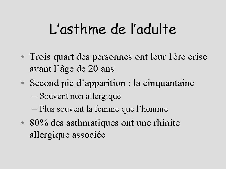 L’asthme de l’adulte • Trois quart des personnes ont leur 1ère crise avant l’âge