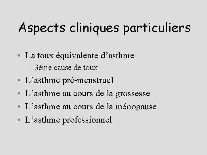 Aspects cliniques particuliers • La toux équivalente d’asthme – 3ème cause de toux •