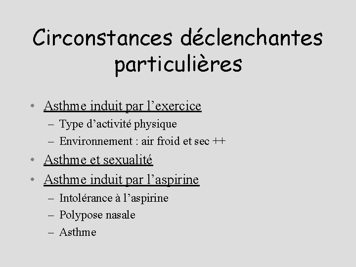 Circonstances déclenchantes particulières • Asthme induit par l’exercice – Type d’activité physique – Environnement