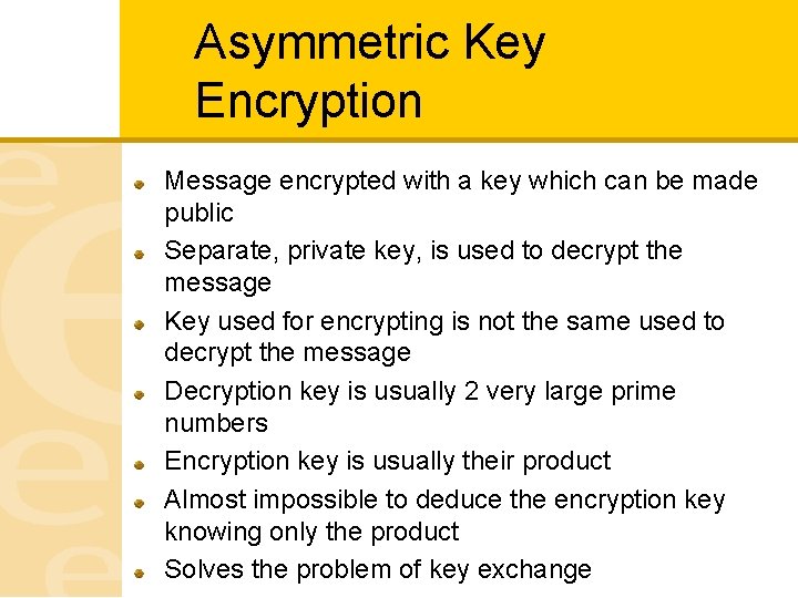 Asymmetric Key Encryption Message encrypted with a key which can be made public Separate,