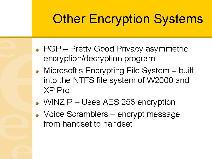 Other Encryption Systems PGP – Pretty Good Privacy asymmetric encryption/decryption program Microsoft’s Encrypting File