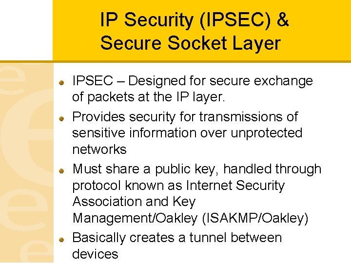 IP Security (IPSEC) & Secure Socket Layer IPSEC – Designed for secure exchange of
