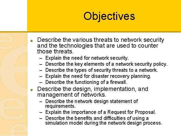 Objectives Describe the various threats to network security and the technologies that are used