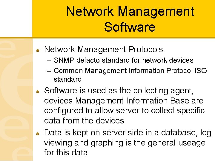 Network Management Software Network Management Protocols – SNMP defacto standard for network devices –