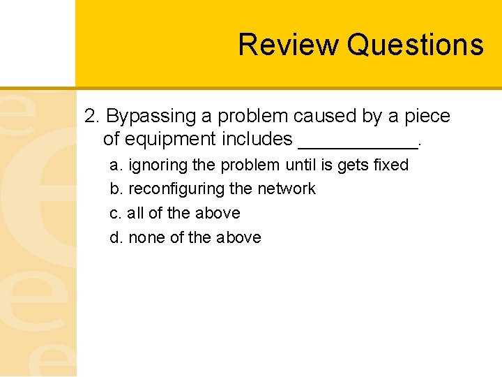 Review Questions 2. Bypassing a problem caused by a piece of equipment includes ______.