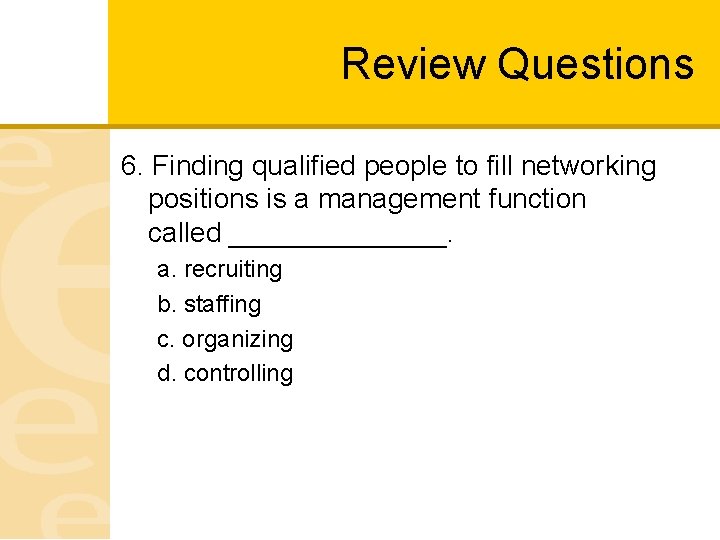 Review Questions 6. Finding qualified people to fill networking positions is a management function