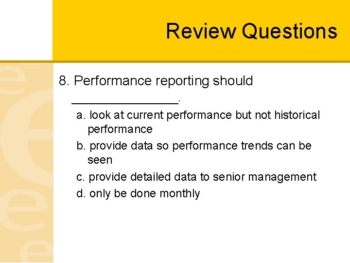 Review Questions 8. Performance reporting should _______. a. look at current performance but not