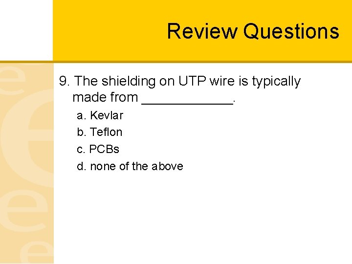 Review Questions 9. The shielding on UTP wire is typically made from ______. a.