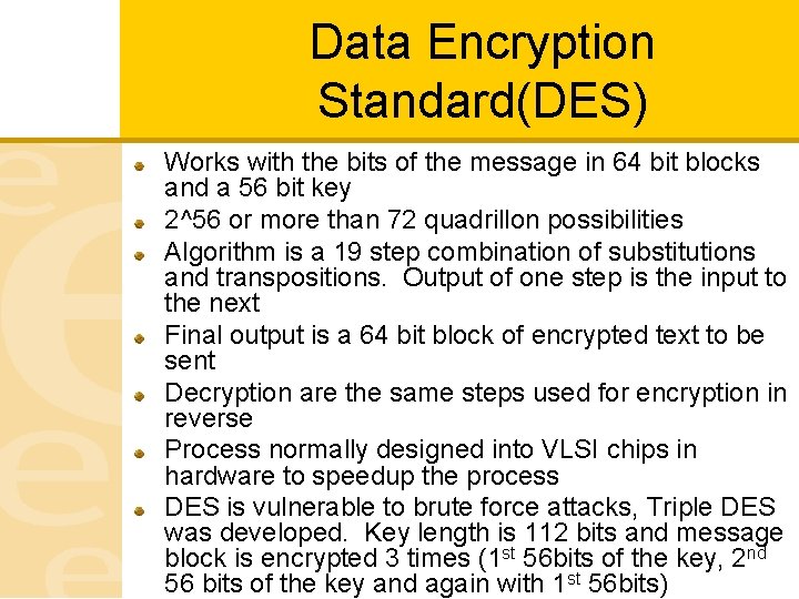 Data Encryption Standard(DES) Works with the bits of the message in 64 bit blocks