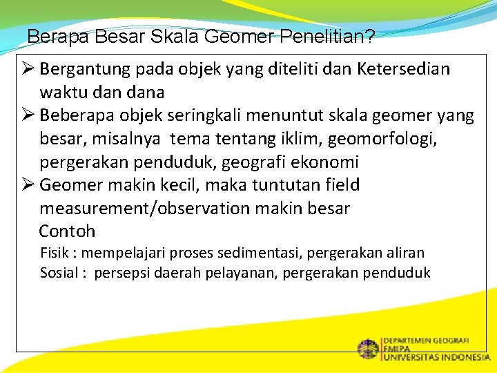 Berapa Besar Skala Geomer Penelitian? Ø Bergantung pada objek yang diteliti dan Ketersedian waktu