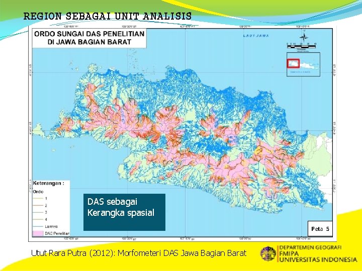 REGION SEBAGAI UNIT ANALISIS DAS sebagai Kerangka spasial Utut Rara Putra (2012): Morfometeri DAS