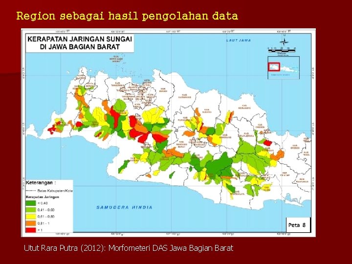Region sebagai hasil pengolahan data Utut Rara Putra (2012): Morfometeri DAS Jawa Bagian Barat