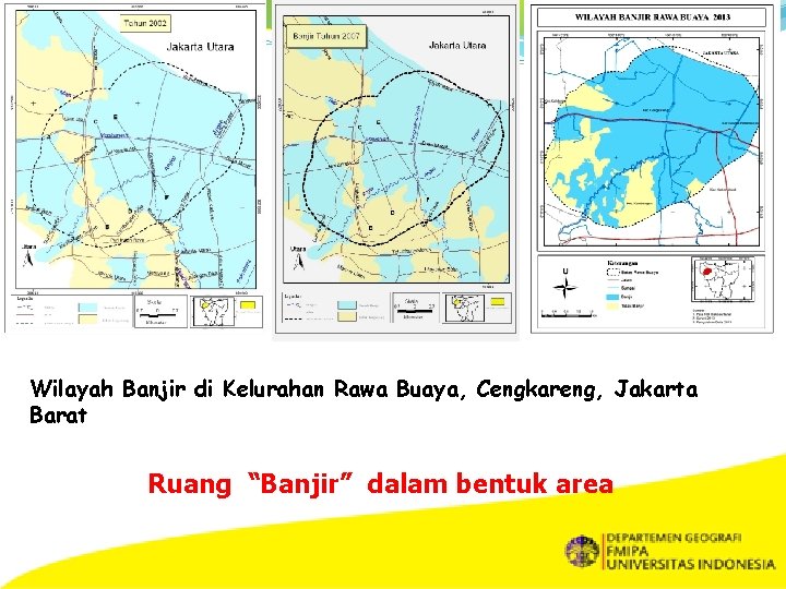 Wilayah Banjir di Kelurahan Rawa Buaya, Cengkareng, Jakarta Barat Ruang “Banjir” dalam bentuk area
