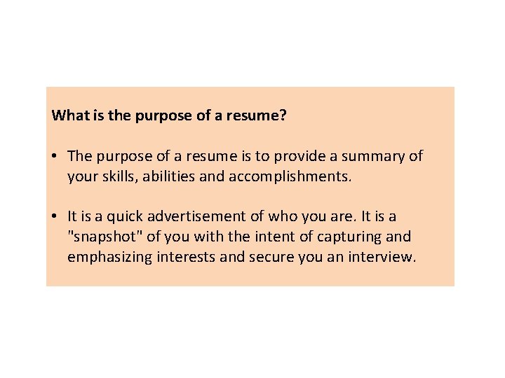 What is the purpose of a resume? • The purpose of a resume is