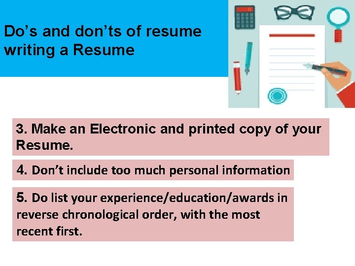 Do’s and don’ts of resume writing a Resume 3. Make an Electronic and printed