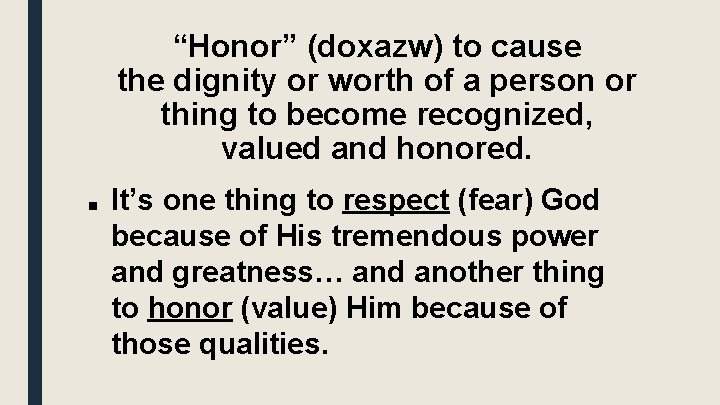 “Honor” (doxazw) to cause the dignity or worth of a person or thing to