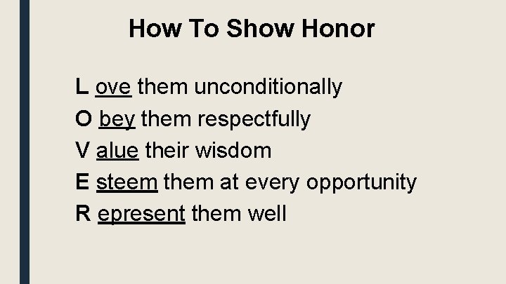 How To Show Honor L ove them unconditionally O bey them respectfully V alue