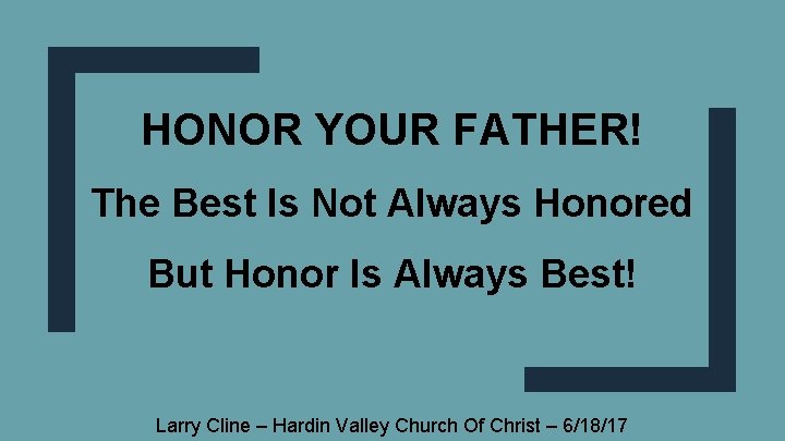 HONOR YOUR FATHER! The Best Is Not Always Honored But Honor Is Always Best!