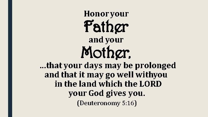 Honor your Father and your Mother, …that your days may be prolonged and that