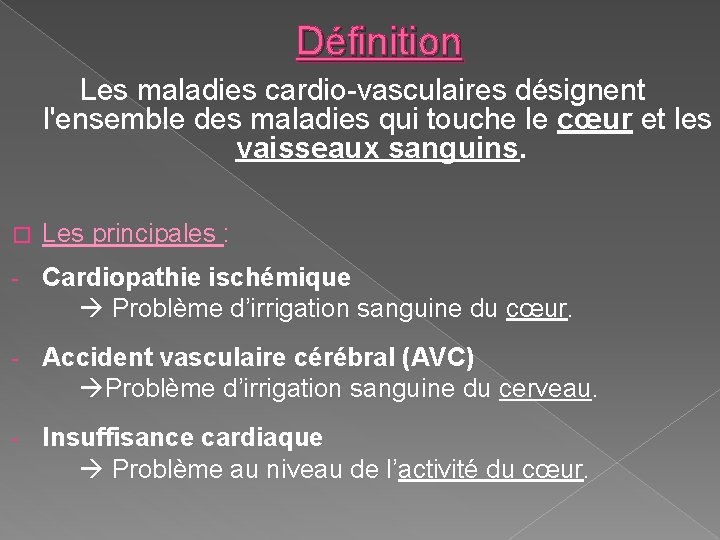 Définition Les maladies cardio-vasculaires désignent l'ensemble des maladies qui touche le cœur et les