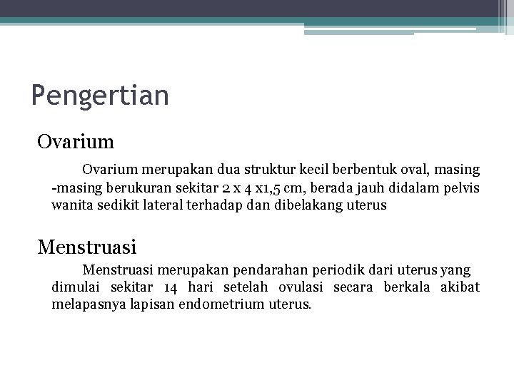 Pengertian Ovarium merupakan dua struktur kecil berbentuk oval, masing -masing berukuran sekitar 2 x