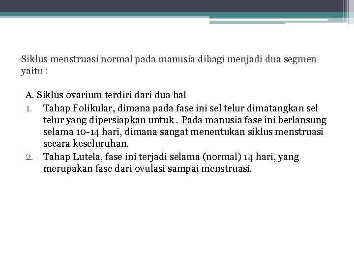 Siklus menstruasi normal pada manusia dibagi menjadi dua segmen yaitu : A. Siklus ovarium