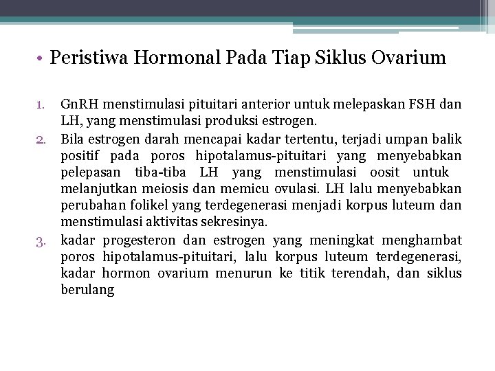  • Peristiwa Hormonal Pada Tiap Siklus Ovarium 1. Gn. RH menstimulasi pituitari anterior