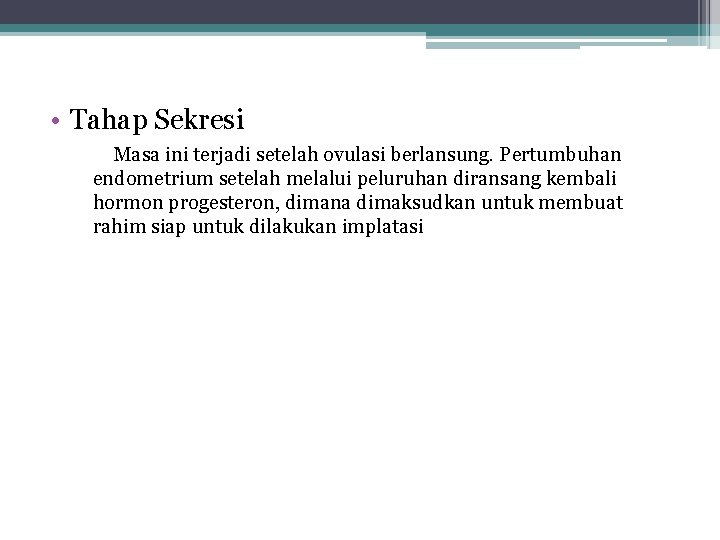  • Tahap Sekresi Masa ini terjadi setelah ovulasi berlansung. Pertumbuhan endometrium setelah melalui
