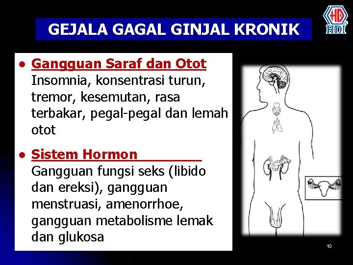 GEJALA GAGAL GINJAL KRONIK l Gangguan Saraf dan Otot Insomnia, konsentrasi turun, tremor, kesemutan,