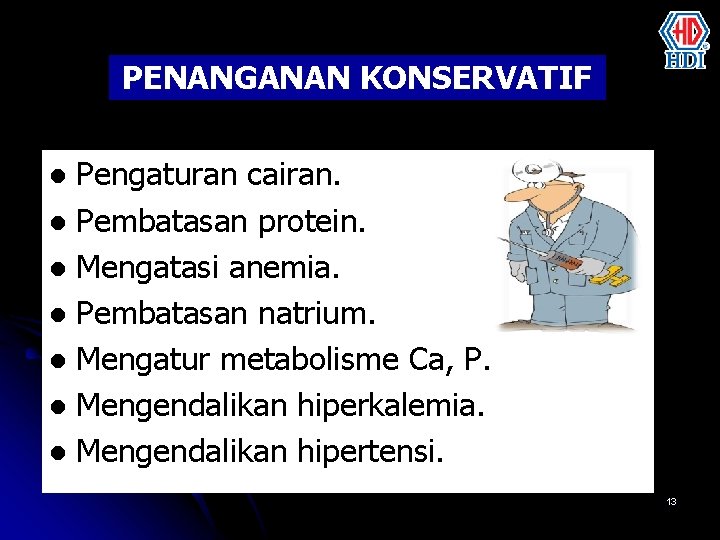 PENANGANAN KONSERVATIF Pengaturan cairan. l Pembatasan protein. l Mengatasi anemia. l Pembatasan natrium. l