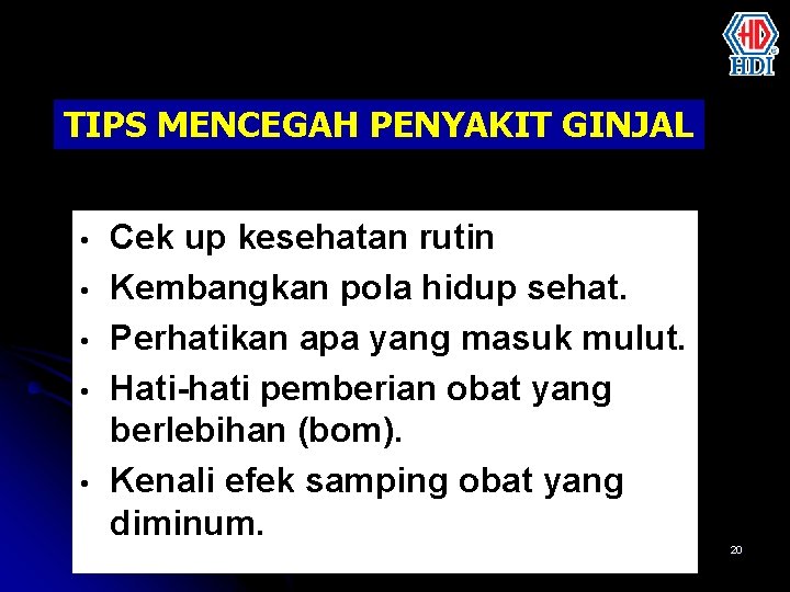 TIPS MENCEGAH PENYAKIT GINJAL • • • Cek up kesehatan rutin Kembangkan pola hidup