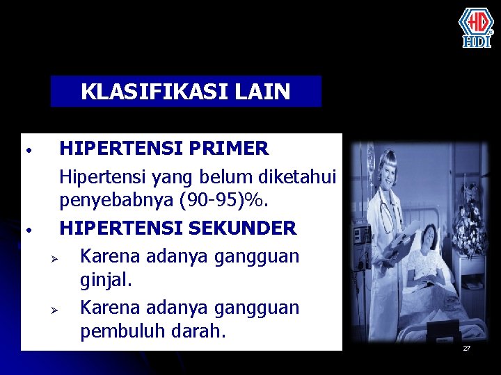 KLASIFIKASI LAIN • • HIPERTENSI PRIMER Hipertensi yang belum diketahui penyebabnya (90 -95)%. HIPERTENSI