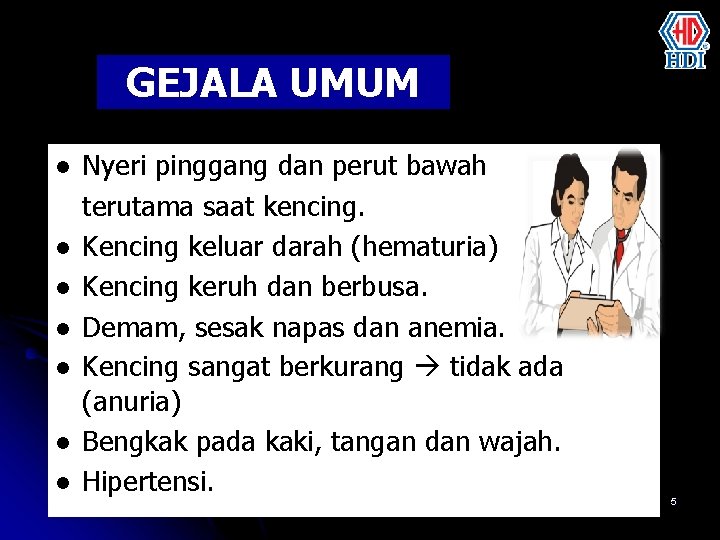 GEJALA UMUM l l l l Nyeri pinggang dan perut bawah terutama saat kencing.