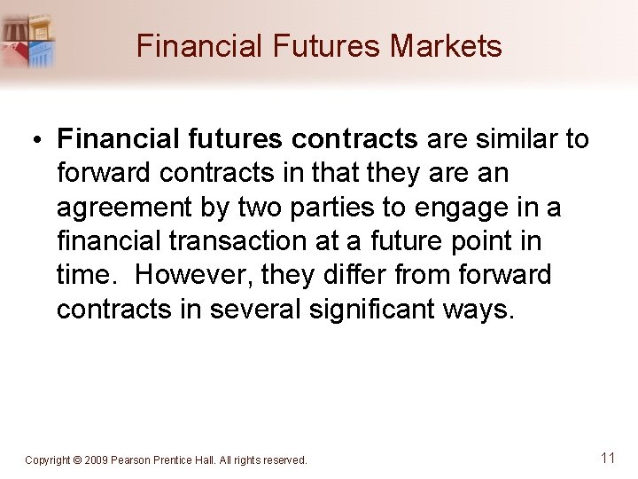 Financial Futures Markets • Financial futures contracts are similar to forward contracts in that