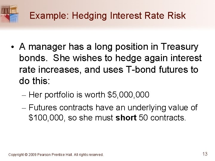 Example: Hedging Interest Rate Risk • A manager has a long position in Treasury